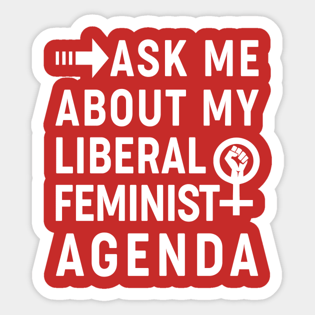 Ask Me About My Liberal Feminist Agenda Sticker by Aratack Kinder